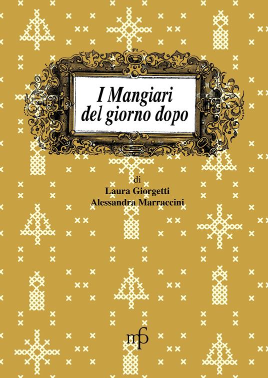 I mangiari del giorno dopo - Laura Giorgetti,Alessandra Marraccini - copertina