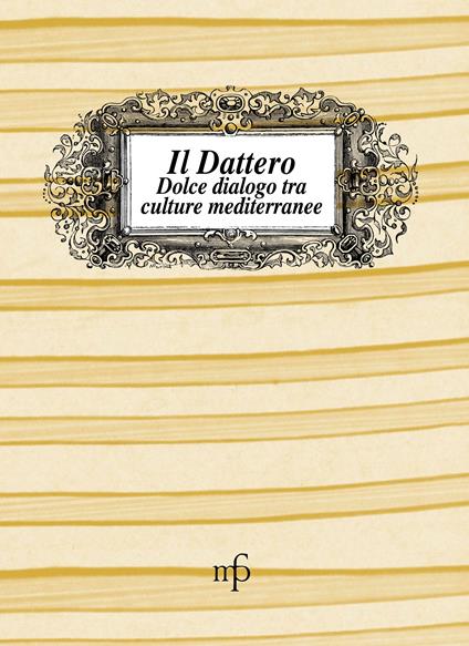 Il dattero. Dolce dialogo tra culture mediterranee - copertina