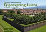 Discovering Lucca. A guide to the city