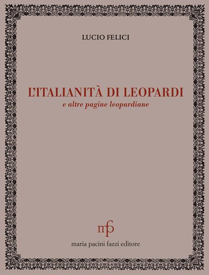 L' italianità di Leopardi e altre pagine leopardiane - Lucio Felici - copertina