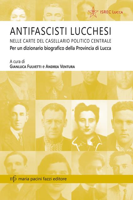 Antifascisti lucchesi nelle carte del casellaio politico centrale. Per un dizionario biografico della provincia di Lucca - copertina