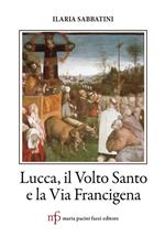 Lucca, il Volto Santo e la Via Francigena
