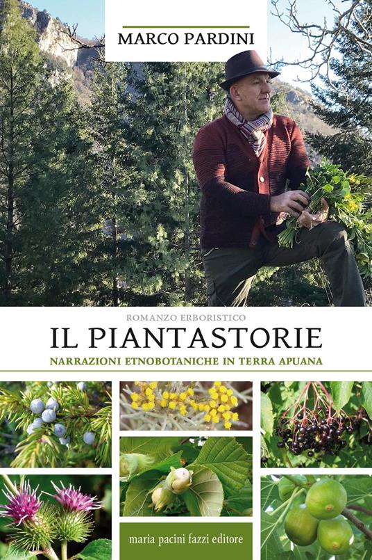 Il piantastorie. Narrazioni etnobotaniche in terra apuana - Marco Pardini - copertina