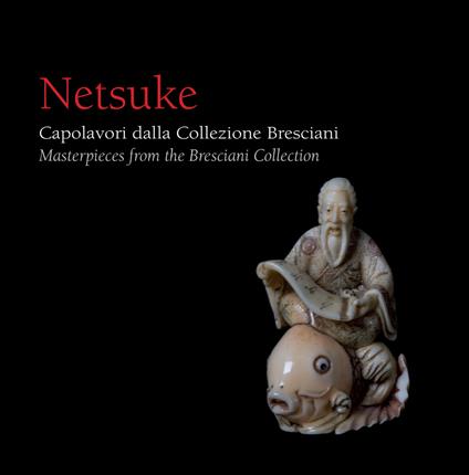 Netsuke. Capolavori dalla Collezione Bresciani-Masterpieces from the Bresciani Collection. Ediz. illustrata - copertina