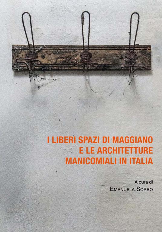 I liberi spazi di Maggiano e le architetture manicomiali in Italia - copertina