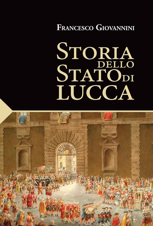 Storia dello Stato di Lucca - Francesco Giovannini - copertina