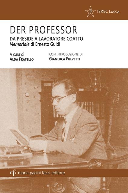 Der professor. Da preside a lavoratore coatto. Il memoriale di Ernesto Guidi - Ernesto Guidi - copertina
