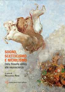 Libro Sogno, scetticismo e nichilismo. Dalla filosofia antica alle neuroscienze Riccardo Roni Enrico Piergiacomi Roberto Garaventa