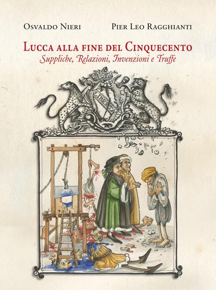Lucca alla fine del Cinquecento. Suppliche, relazioni, invenzioni, truffe - Osvaldo Nieri,Pier Leo Ragghianti - copertina
