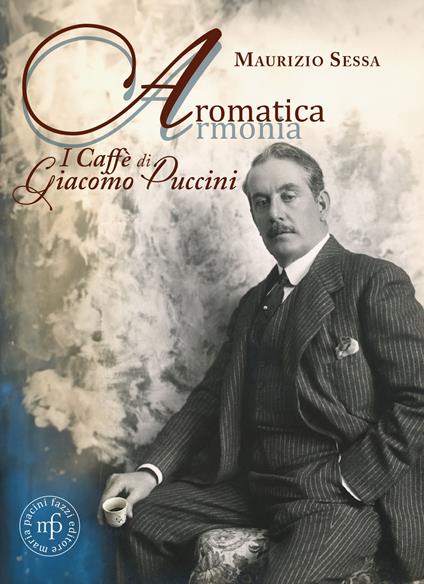 Aromatica armonia. I caffé di Giacomo Puccini - Maurizio Sessa - copertina