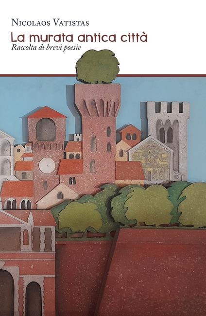 La murata antica città. Raccolta di brevi poesie - Nicolaos Vatistas - copertina