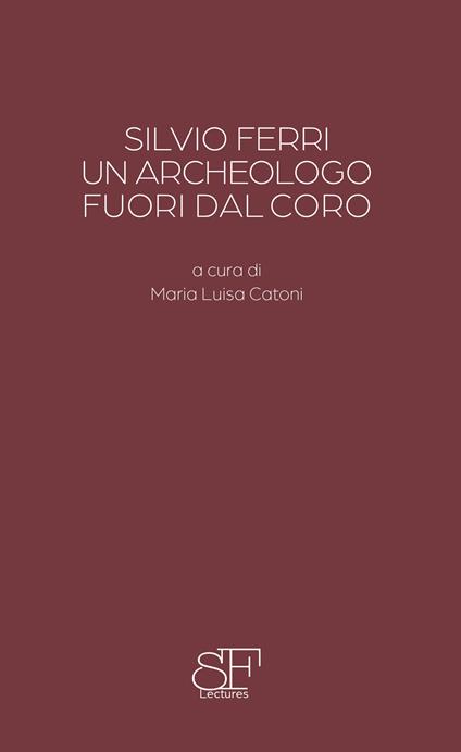 Silvio Ferri, un archeologo fuori dal coro - Salvatore Settis,Ambra Carta - copertina
