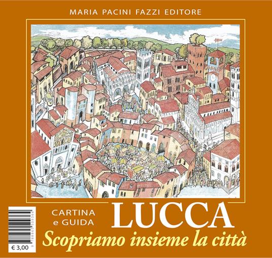 Lucca scopriamo insieme la città. Ediz. illustrata - copertina