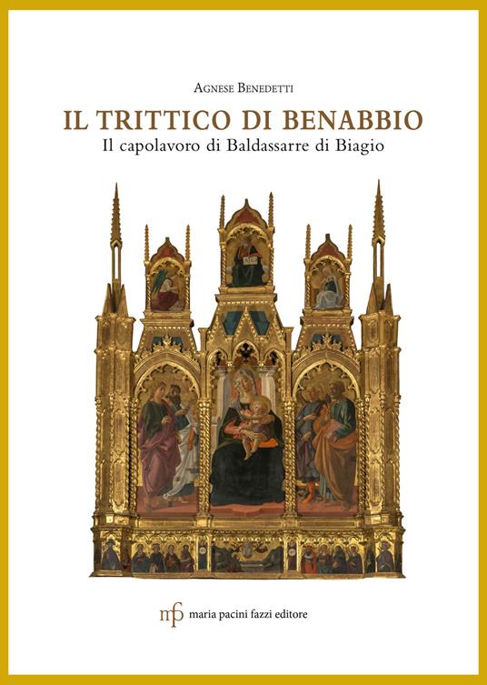 Il trittico di Benabbio. Il capolavoro di Baldassarre di Biagio - Agnese Benedetti - copertina