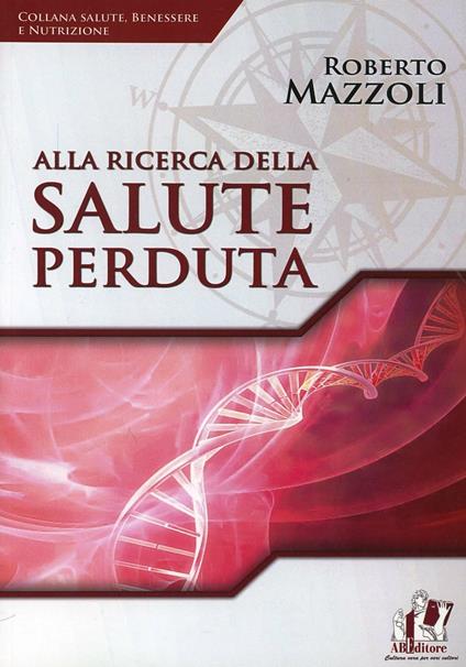 Alla ricerca della salute perduta - Roberto Mazzoli - copertina