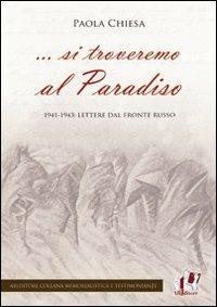 ... Si troveremo al Paradiso. 1941-1943: lettere dal fronte russo - Paola Chiesa - 3