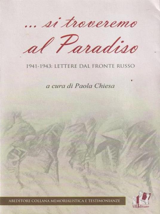 ... Si troveremo al Paradiso. 1941-1943: lettere dal fronte russo - Paola Chiesa - copertina