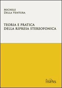Teoria e pratica della ripresa stereofonica - Michele Della Ventura - copertina