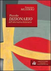Piccolo dizionario dell'alternativa letteraria - Francesco Muzzioli - copertina