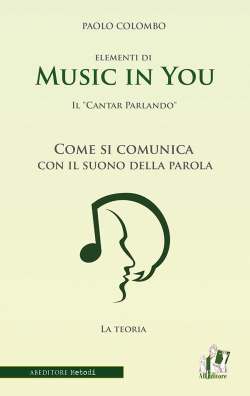 Music in you. Il cantar parlando. Come si comunica con il suono della parola - Paolo Colombo - copertina