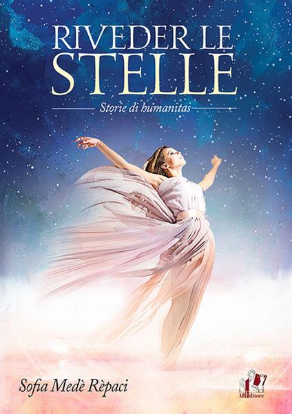 Riveder le stelle. Storie di humanitas - Sofia Medè Rèpaci - copertina