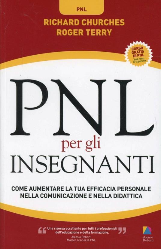 PNL per gli insegnanti. Come aumentare la tua efficacia personale nella comunicazione e nella didattica - Richard Curches,Roger Terry - copertina