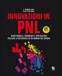 Innovazioni in PNL. Nuovi modelli, strumenti e applicazioni per fare la differenza in un mondo che cambia - Michael Hall,Shelle Rose Charvet - copertina