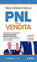 PNL per la vendita. Tecniche e strategie di programmazione neuro-linguistica applicata alla vendita e al business