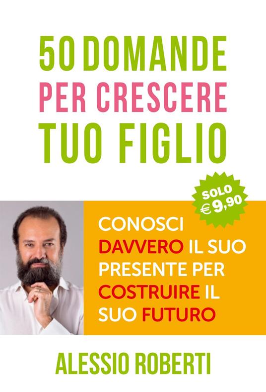 50 domande per crescere tuo figlio - Alessio Roberti - copertina