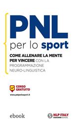 PNL per lo sport. Come allenare la mente per vincere con la programmazione neuro-linguistica