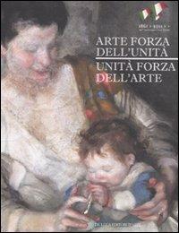 Arte forza dell'unità. Unità forza dell'arte. Catalogo della mostra (Roma, 20 aprile-11 settembre 2011) - copertina