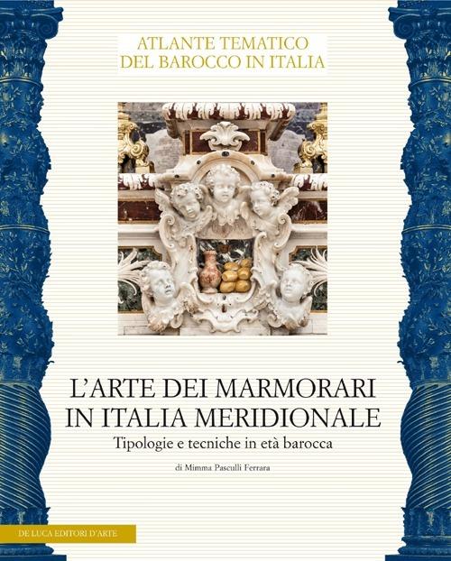 L'arte dei marmorari in Italia meridionale. Tipologie e tecniche in età barocca. Ediz. illustrata - copertina
