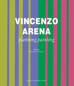 Vincenzo Arena. Progettare la pittura. Ediz. inglese. Vol. 1