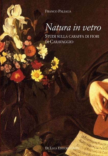 Natura in vetro. Studi sulla caraffa di fiori di Caravaggio - Franco Paliaga - copertina