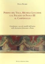 Perino del Vaga, Michele Lucchese e il Palazzo di Paolo III al Campidoglio. Circolazione e uso dei modelli dall'antico nelle decorazioni farnesiane a Roma