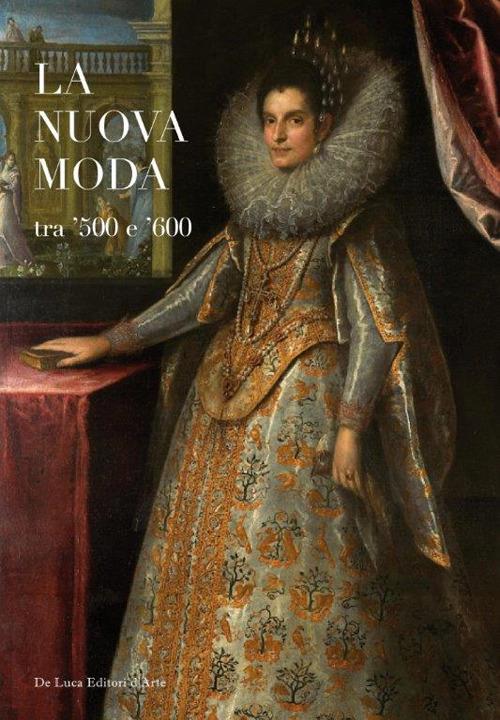 La nuova moda tra '500 e '600. Catalogo della mostra (Tivoli, 8 maggio-19 ottobre 2014) - copertina