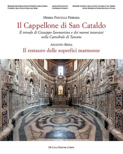 Il cappellone di San Cataldo. Il trionfo di Giuseppe Sanmartino e dei marmi intarsiati nella Cattedrale di Taranto. Ediz. a colori - Mimma Pasculli Ferrara - copertina