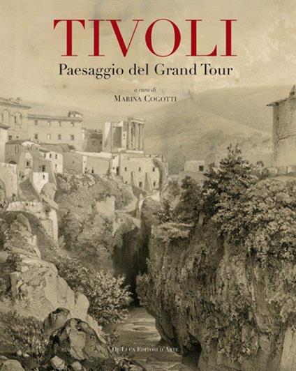 Tivoli. Paesaggio del grand tour. Contributo alla conoscenza e al recupero del paesaggio tiburtino. Ediz. illustrata - copertina