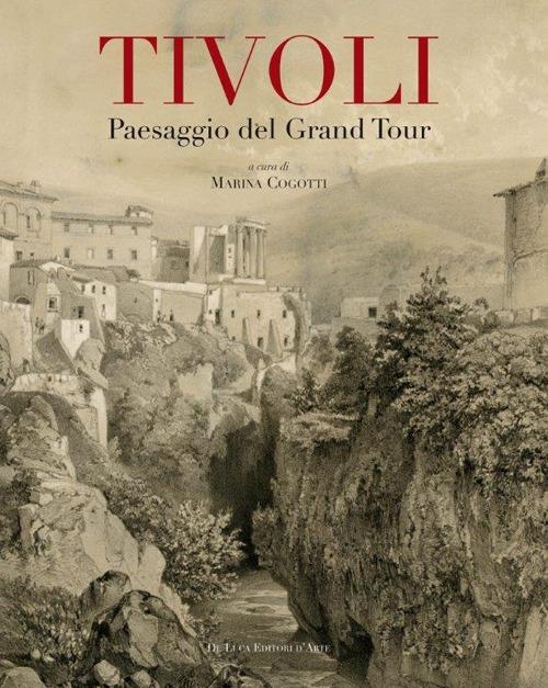 Tivoli. Paesaggio del grand tour. Contributo alla conoscenza e al recupero del paesaggio tiburtino. Ediz. illustrata - copertina