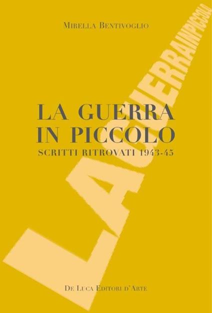 La guerra in piccolo. Scritti ritrovati 1943-45 - Mirella Bentivoglio - copertina