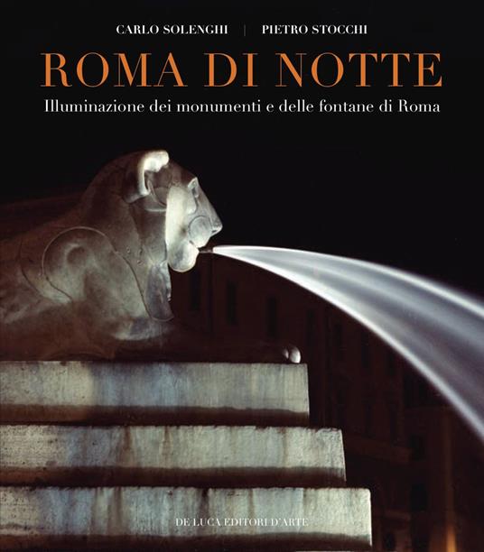 Roma di notte. Illuminazione dei monumenti e delle fontane di Roma - Carlo Solenghi,Pietro Stocchi - copertina