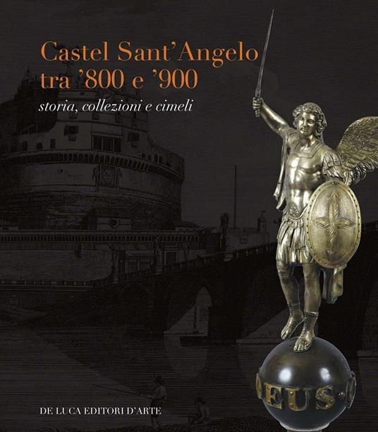 Castel Sant'Angelo tra '800 e '900. Storia, collezioni e cimeli - copertina