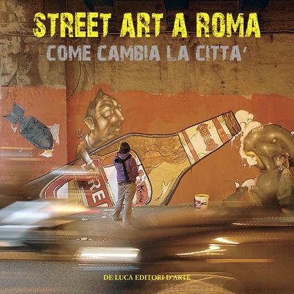 Street art a Roma. Come cambia la città. Ediz. illustrata - Mimmo Frassineti - copertina