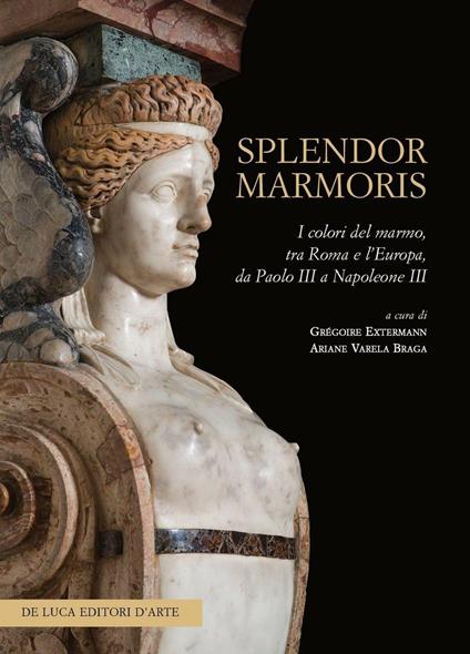 Splendor marmoris. I colori del marmo, tra Roma e l'Europa, da Paolo III a Napoleone III - copertina