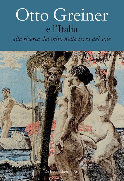 Otto Greiner e l'Italia. Alla ricerca del mito nella terra del sole. Catalogo della mostra (Anticoli Corrado, 28 maggio-14 luglio 2017). Ediz. a colori - copertina