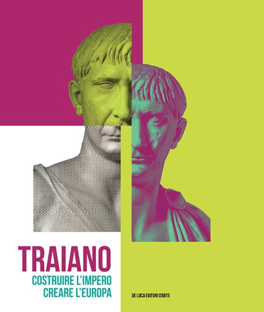 Traiano. Costruire l'Impero, creare l'Europa. Catalogo della mostra (Roma, 29 novembre 2017-16 settembre 2018). Ediz. a colori - copertina