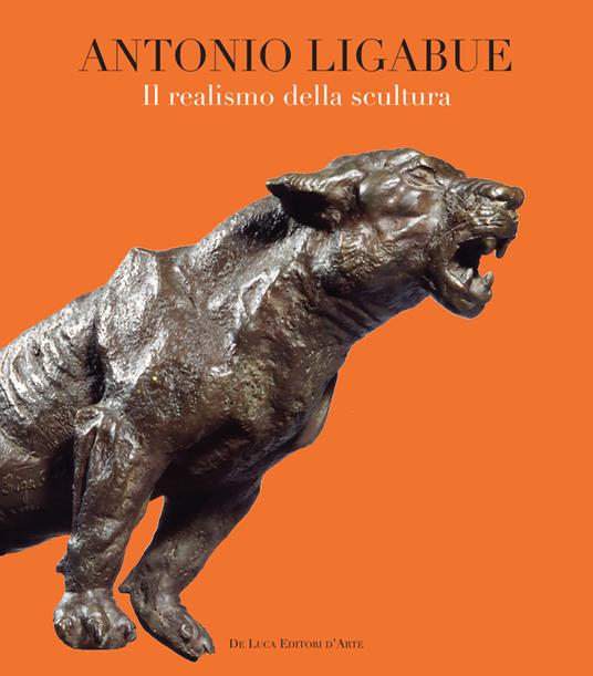Antonio Ligabue. Il realismo della scultura. Ediz. illustrata - copertina