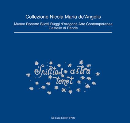 Collezione Nicola Maria de' Angelis. Museo Roberto Bilotti Ruggi d'Aragona Arte Contemporanea Castello di Rende - copertina