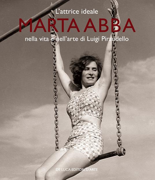 L'attrice ideale. Marta Abba nella vita e nell'arte di Luigi Pirandello. Ediz. a colori - copertina