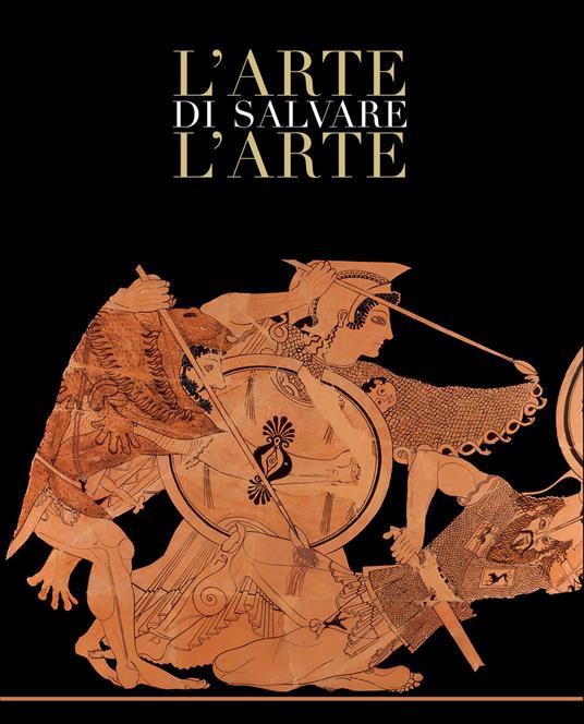 L' arte di salvare l'arte. Frammenti di storia d'Italia. Catalogo della mostra (Roma, 5 maggio-14 luglio 2019). Ediz. a colori - copertina